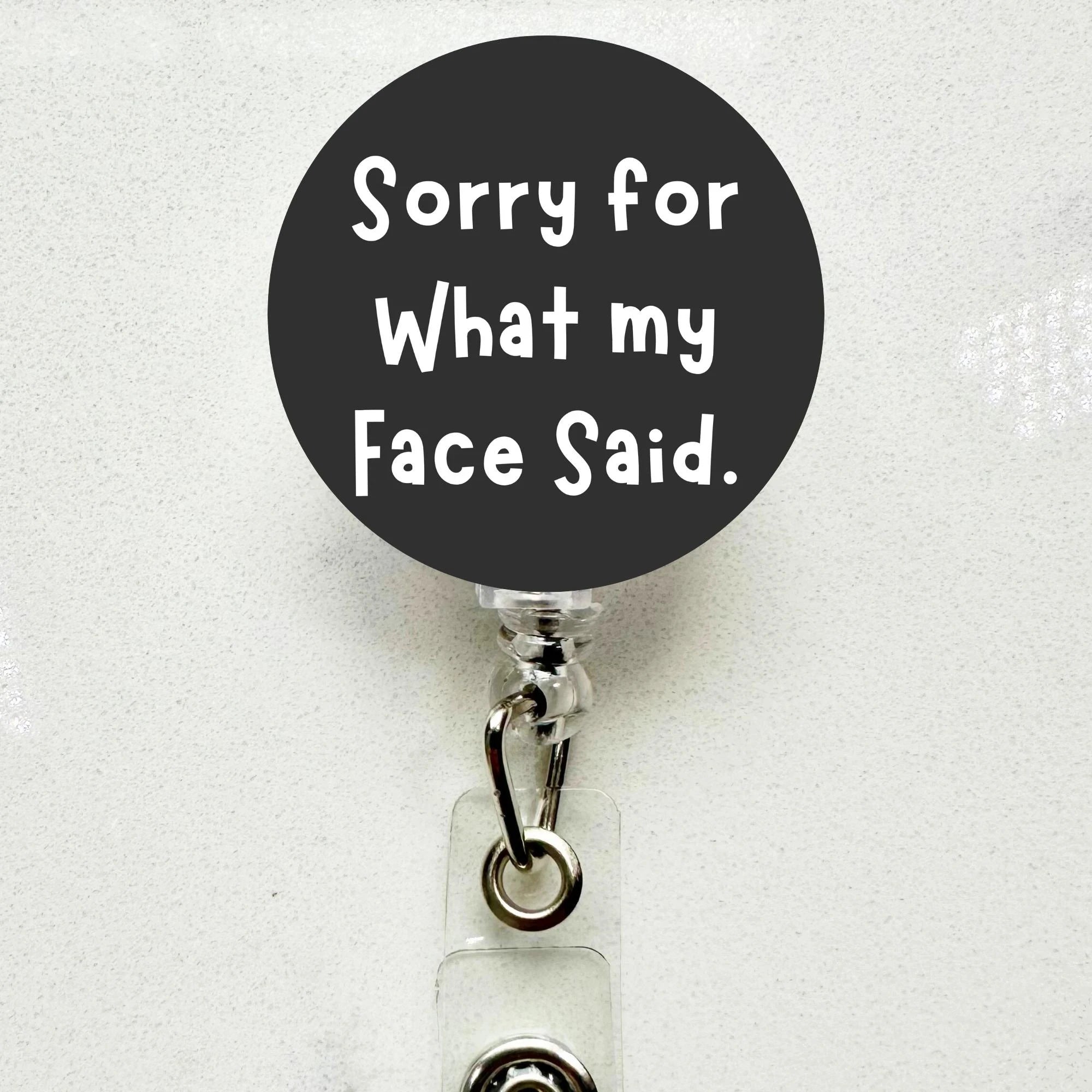 Funny Sorry For What My Face Said Badge Reel, Retractable ID Clip for Nurses
