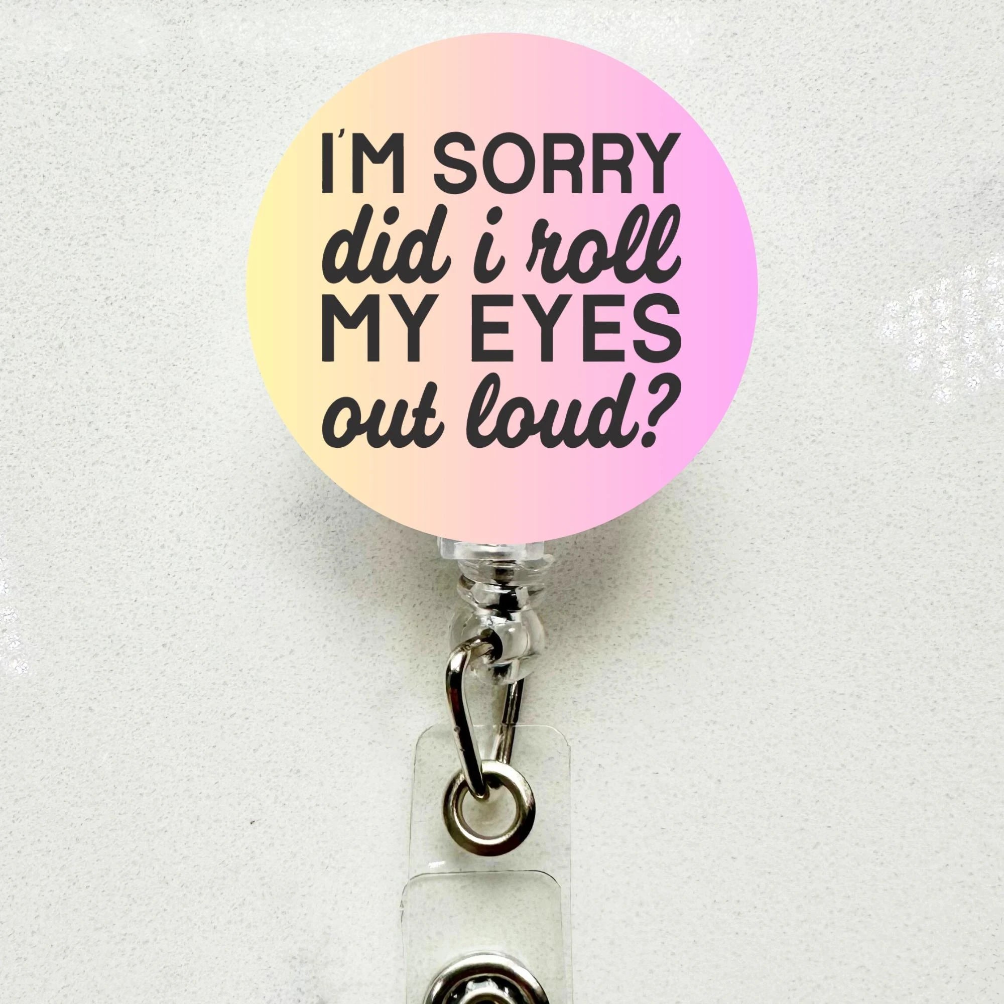 Funny 'Did I Roll My Eyes Out Loud ' Badge Reel Retractable ID Holder