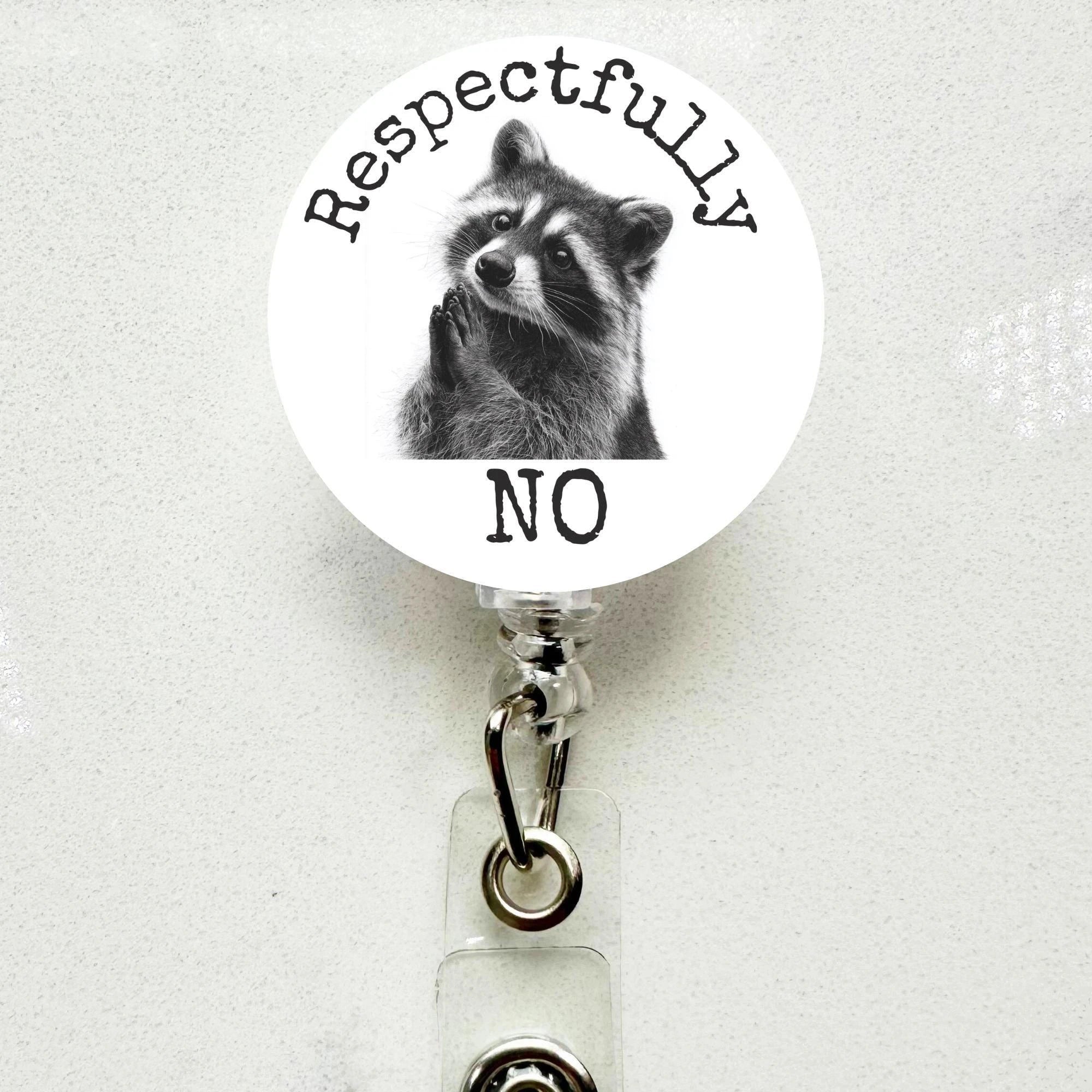 Funny Raccoon Badge Reel 'Respectfully, No' - Nurse, Teacher, Student