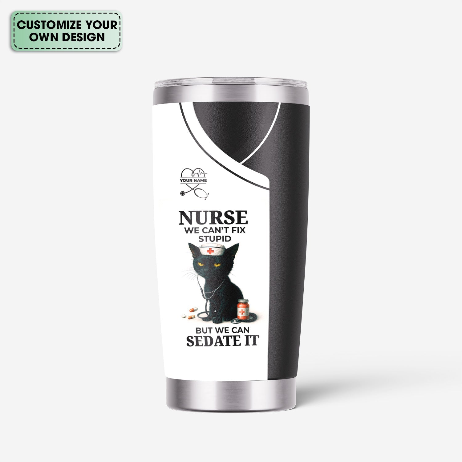 Custom Nursing Humor Tumbler for Women - Can't Fix Stupid We Can Sedate It Black Cat Quote - Gift for RN LPN CNA - Multiple Color Options Available