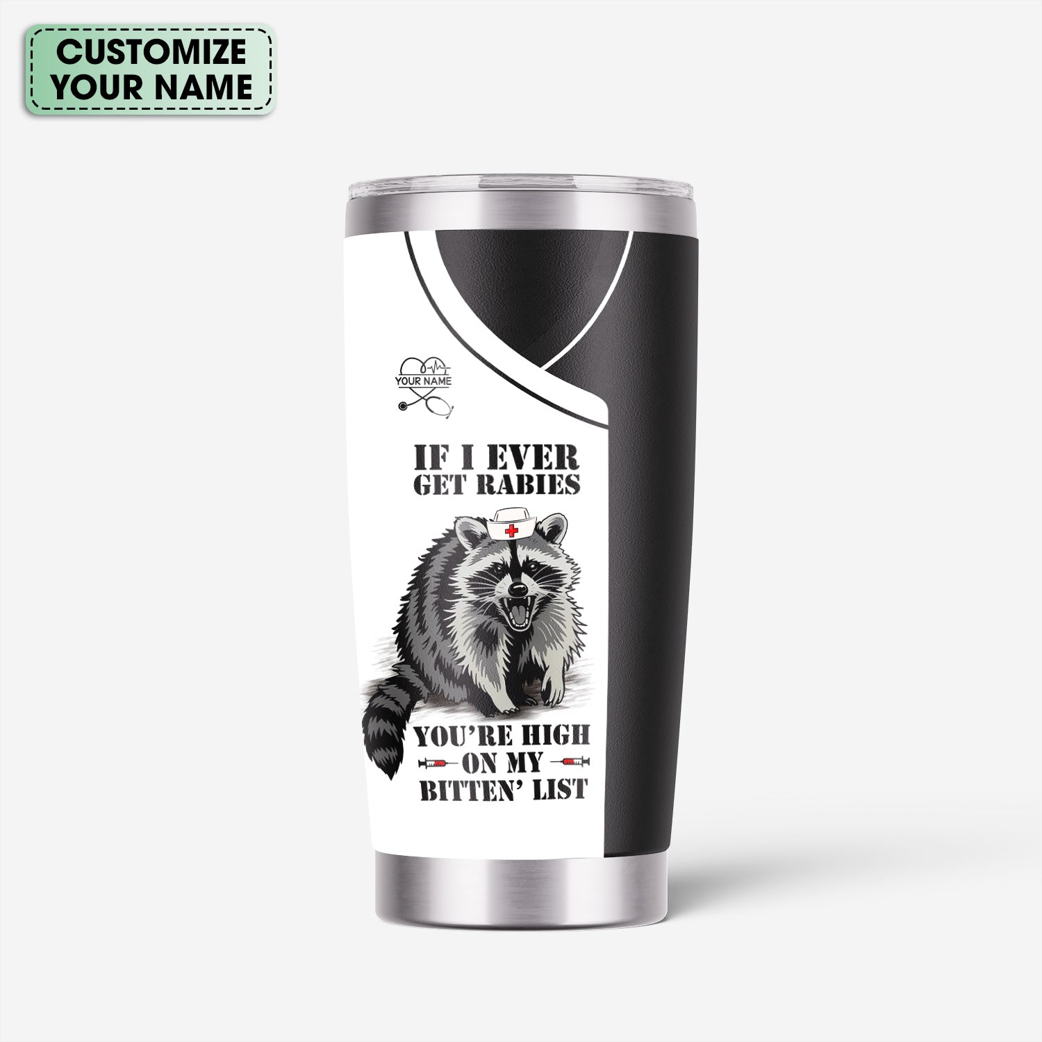 Custom Funny Raccoon Nurse Tumbler - Bitten List Cup If I Ever Get Rabies Quote -Gift for RN LPN CNA Women