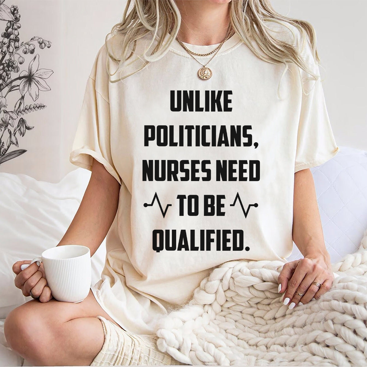 Funny Nurse Shirt - Unlike Politicians Nurses Need to Be Qualified Tee
