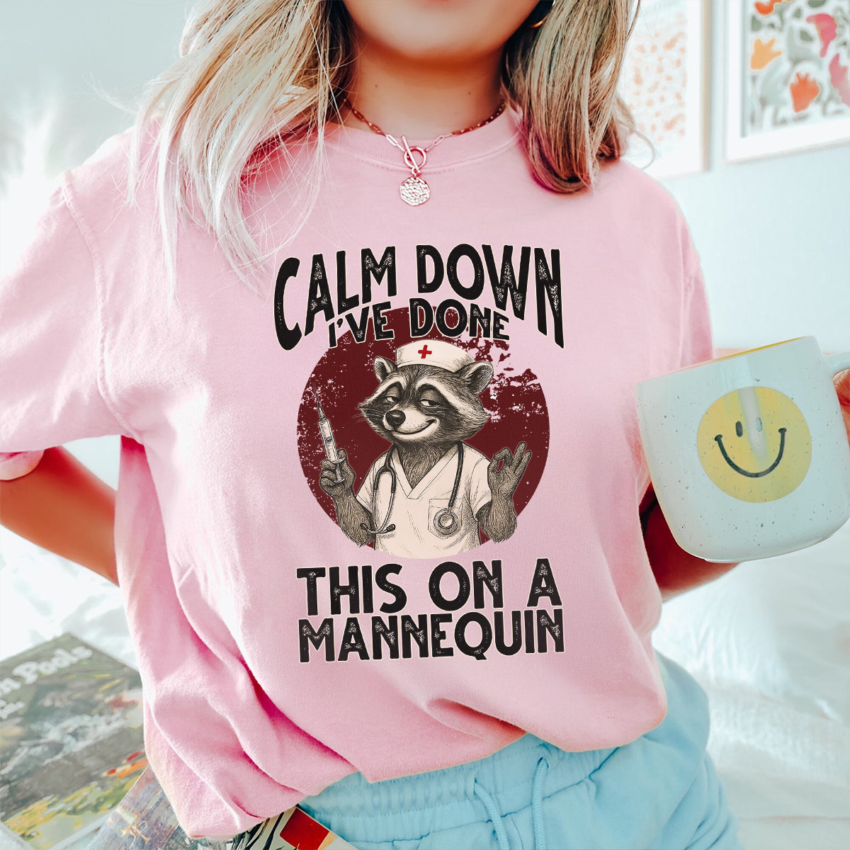 Sarcastic Raccoon Nurse Shirt – Calm Down I've Done This On A Mannequin – Gift for Women RN, LPN, CNA