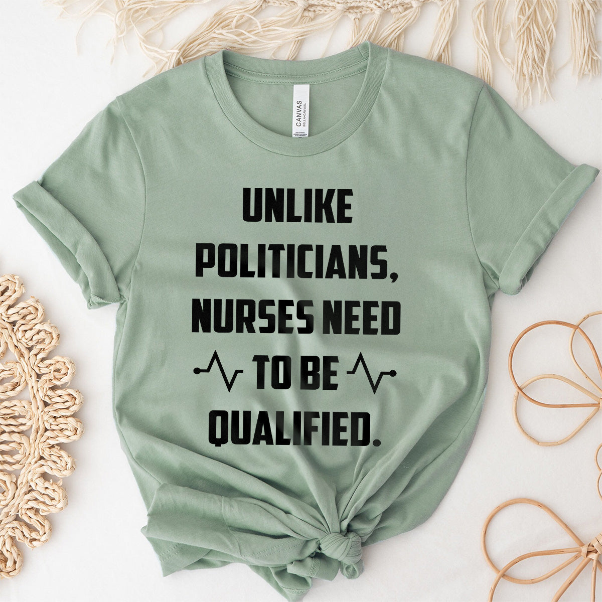 Funny Nurse Shirt - Unlike Politicians Nurses Need to Be Qualified Tee