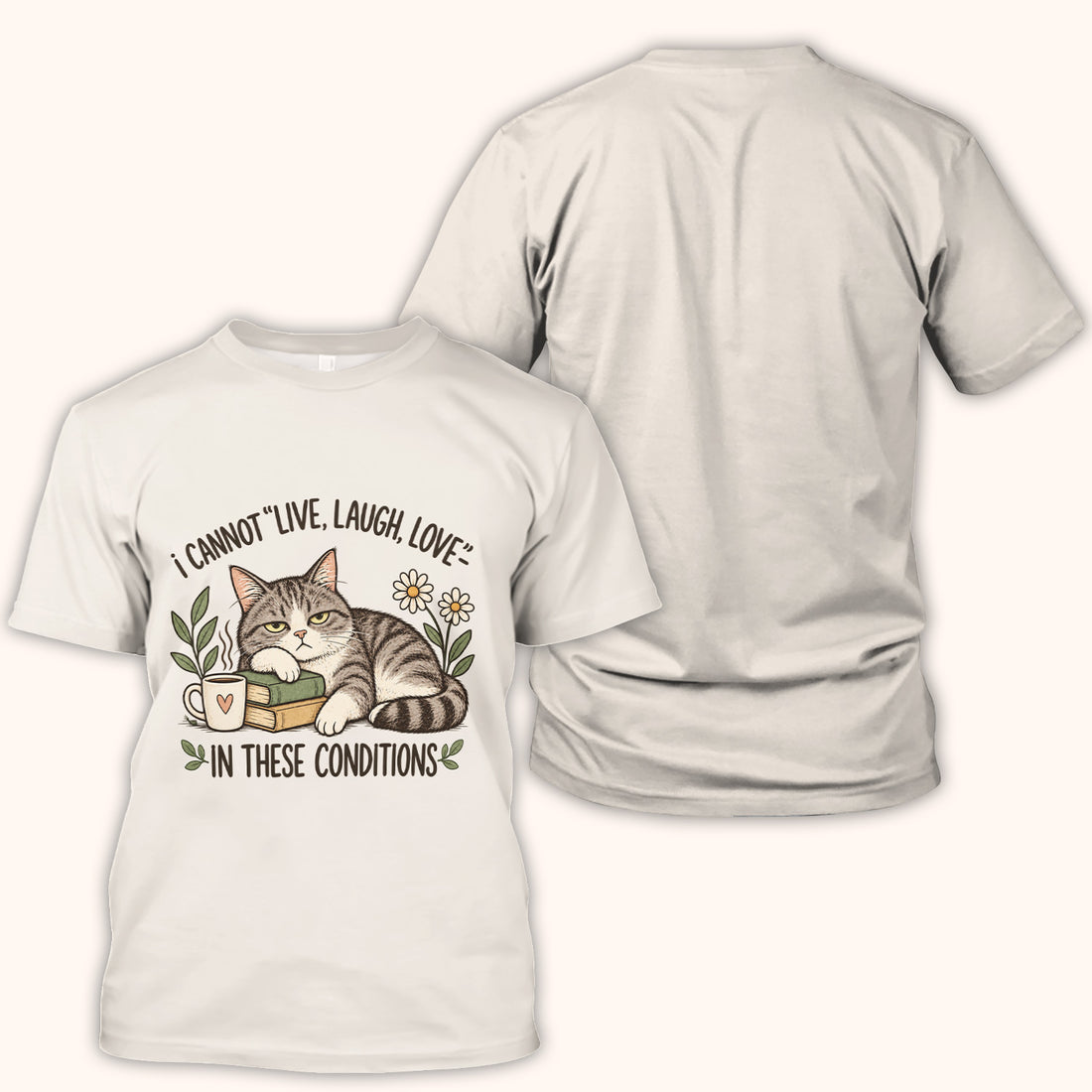 I Cannot Live, Laugh, Love In These Conditions Funny Cat T-Shirt