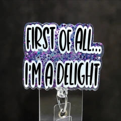 First Of All I'm A Delight Funny Nurse Badge Reel