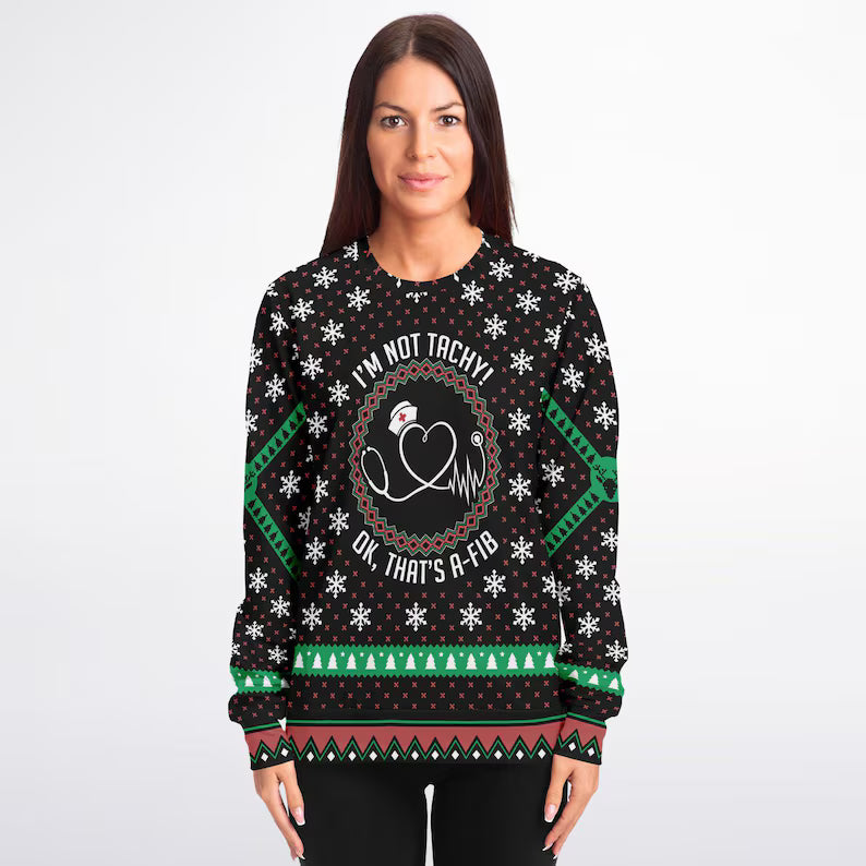 Funny Ugly Sweaters, Ugly Christmas Sweater I'm Not Tachy! Ok That's A-Fib, Xmas Sweater For Nurse