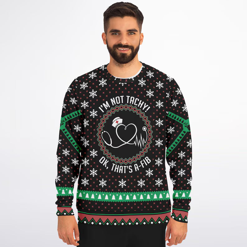 Funny Ugly Sweaters, Ugly Christmas Sweater I'm Not Tachy! Ok That's A-Fib, Xmas Sweater For Nurse