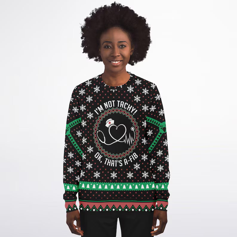 Funny Ugly Sweaters, Ugly Christmas Sweater I'm Not Tachy! Ok That's A-Fib, Xmas Sweater For Nurse