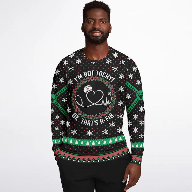 Funny Ugly Sweaters, Ugly Christmas Sweater I'm Not Tachy! Ok That's A-Fib, Xmas Sweater For Nurse