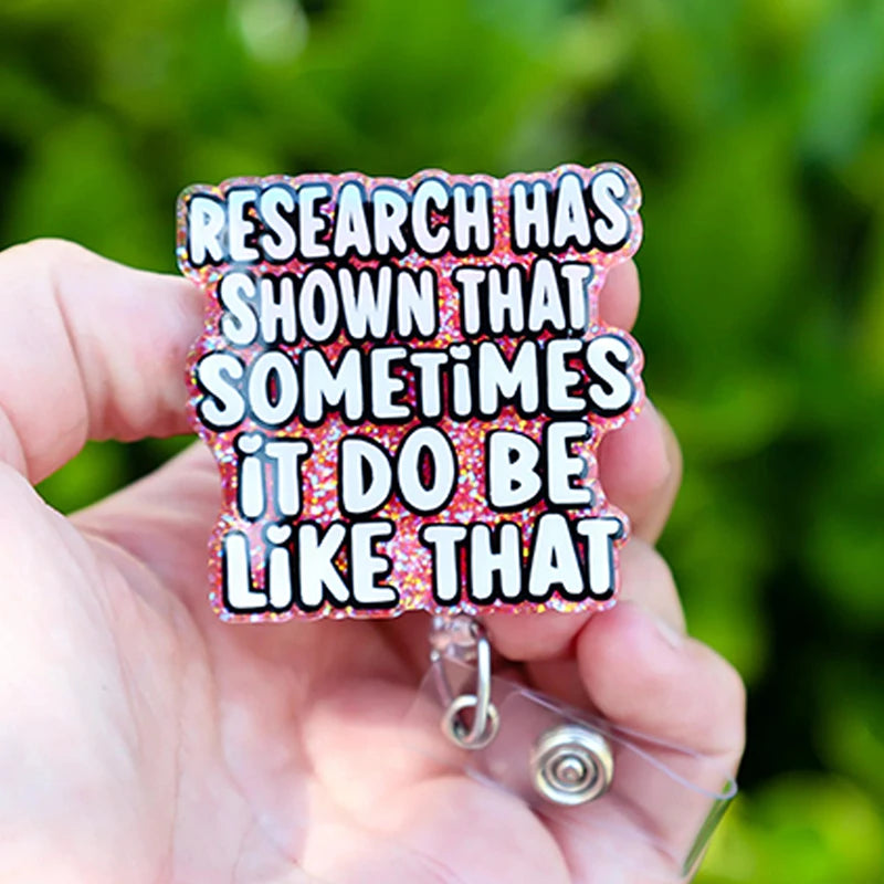 Research Has Shown That Sometimes It Do Be Like That Nurse Badge Reel